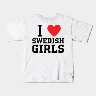 i love swedish girls Kids T-Shirt